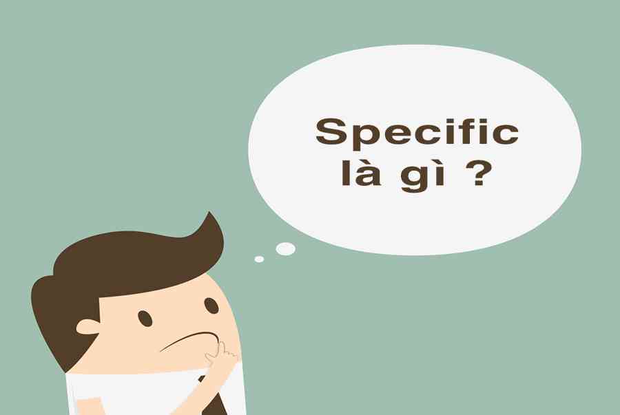 Specific là gì, Lợi ích và Cách sử dụng Specific trong việc thiết lập mục tiêu